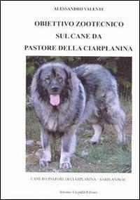 Obiettivo zootecnico sul cane da pastore della Ciarplanina. Cane da pastore della Ciarplanina. Sarplaninac - Alessandro Valente - copertina