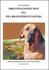 Obiettivo zootecnico sul fila brasileiro in fazenda. Ricerca dei pion ieri della razza sul luogo d'origine - Ines Van Damme - copertina