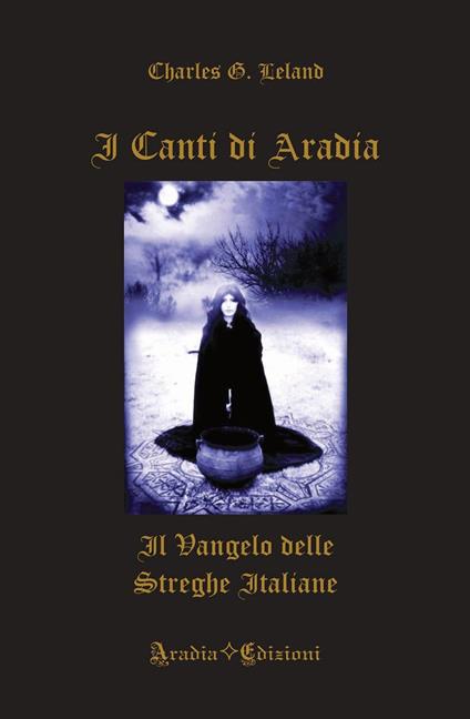 I canti di Aradia. Il vangelo delle streghe italiane - Charles Godfrey Leland - copertina