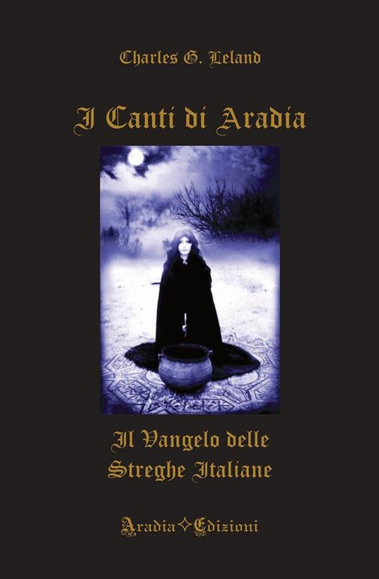 I canti di Aradia. Il vangelo delle streghe italiane - Charles Godfrey Leland - copertina