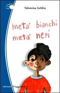 Metà bianchi metà neri - Valentina Gebbia - copertina