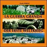 La guerra «granda». Guida ai luoghi della grande guerra sul monte Grappa. Ediz. italiana e tedesca