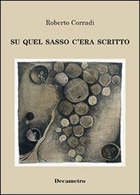 Su quel sasso c'era scritto - Roberto Corradi - copertina