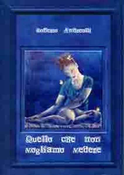 Quello che non vogliamo vedere - Roberto Andreolli - copertina