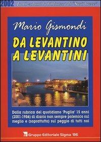 Da levantino a levantini. Dalla rubrica del quotidiano «Puglia» 15 anni (2001-1986) di diario non sempre polemico sul meglio e (soprattutto) sul peggio di tutti noi. Vol. 5 - Mario Gismondi - copertina