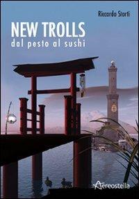 New Trolls. Dal pesto al sushi - Riccardo Storti - copertina