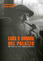 Luci e ombre nel palazzo. 50 anni di vita amministrativa