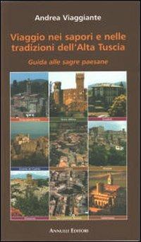 Viaggio nei sapori e nelle tradizioni dell'alta Tuscia. Guida alle sagre paesane - Andrea Viaggiante - copertina