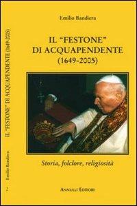 Il festone di Acquapendente. Storia, folclore, religiosità - Emilio Bandiera - copertina