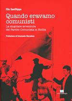 Quando eravamo comunisti. La singolare avventura del Partito Comunista in Sicilia