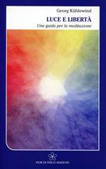 Luce e libertà. Una guida per la meditazione