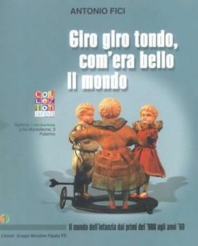 Libro Giro giro tondo com'era bello il mondo Antonio Fici