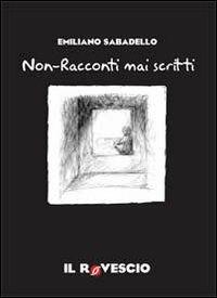 Non-racconti mai scritti - Emiliano Sabadello - copertina