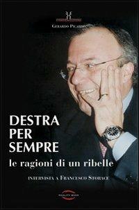 Destra per sempre. Le ragioni di un ribelle. Intervista a Francesco Storace - Gerardo Picardo - copertina