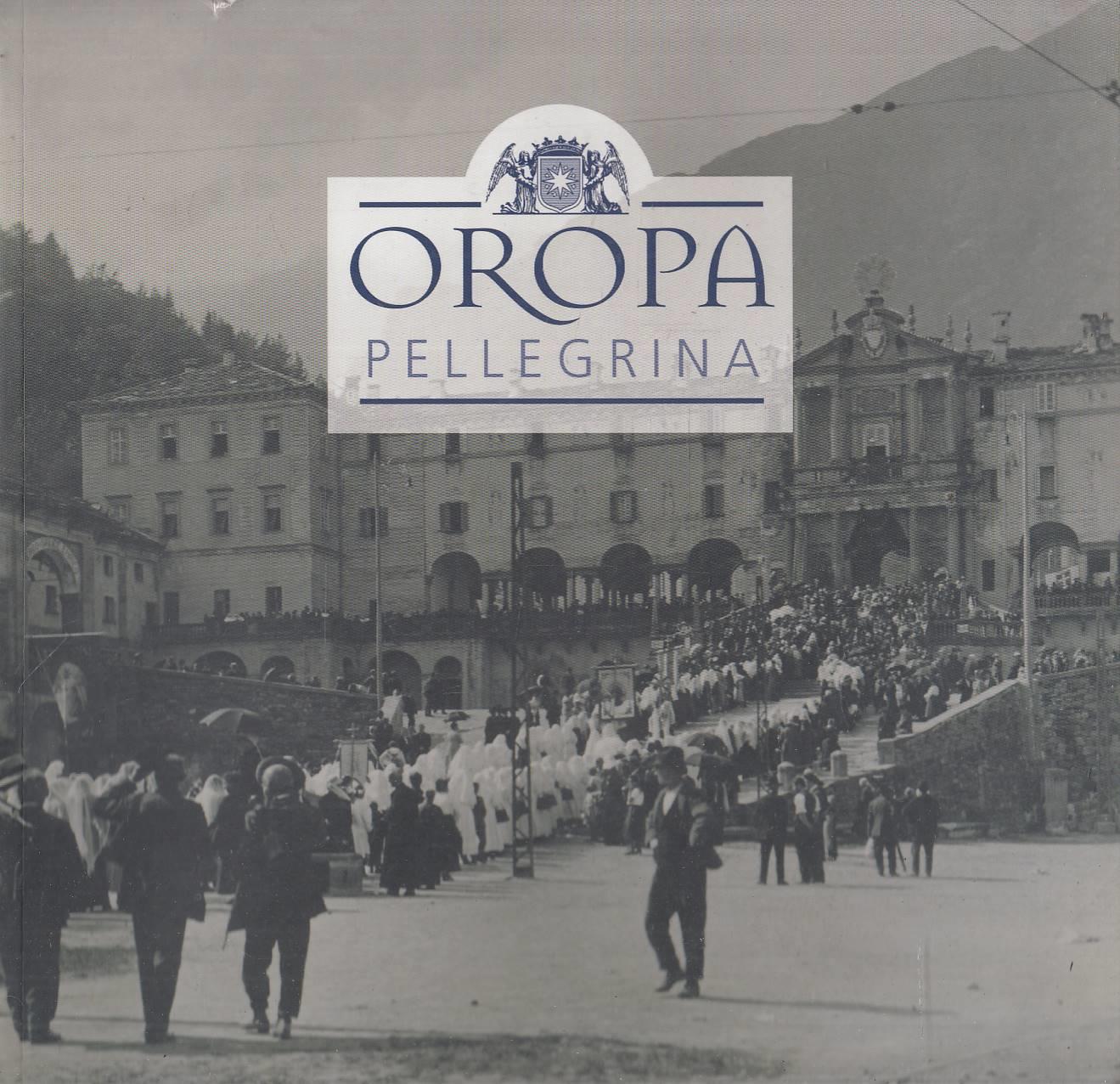 Oropa pellegrina. Una devozione secolare. Ediz. italiana e francese