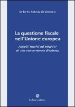 La questione fiscale nell'Unione Europea. Aspetti teorici ed empirici di una convergenza disattesa