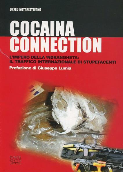 Cocaina connection. L'impero della 'ndrangheta: il traffico internazionale di stupefacenti - Orfeo Notaristefano - copertina