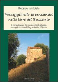 Passeggiando (e pensando) nelle terre del Bussento. A poca distanza da una metropoli affollata un angolo intatto di Magna Grecia: il Cilento - Riccardo Ianniciello - copertina