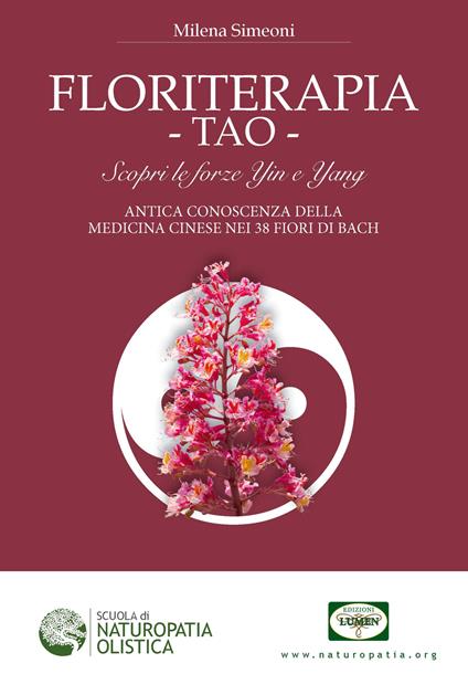 Floriterapia TAO. Scopri le forze Yin e Yang, antica conoscenza della medicina cinese nei 38 fiori di Bach - Milena Simeoni - copertina