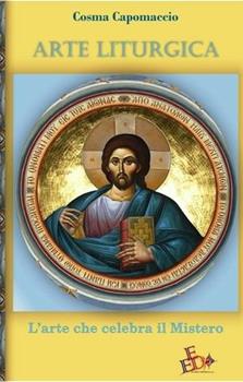 Libro Arte liturgica. L'arte che celebra il mistero