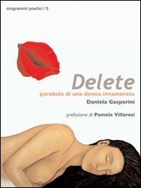 Delete. Parabola di una donna innamorata - Daniela Gasperini - copertina