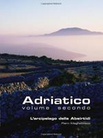 Adriatico. Vol. 2: L'arcipelago delle Absirtidi: le isole di Cherso e Lussino.