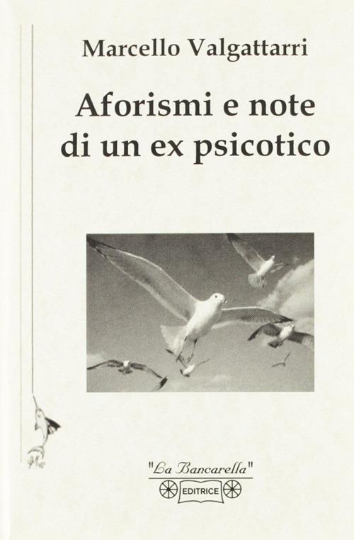 Aforismi e note di un ex psicotico - Marcello Valgattarri - copertina