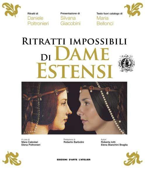 Ritratti impossibili di Dame Estensi - Roberta Iotti,Elena Bianchini Braglia - copertina