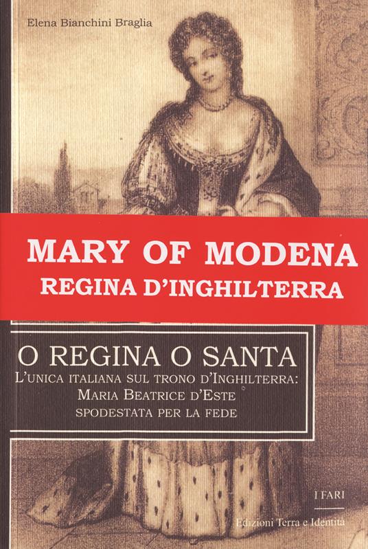 O regina o santa. L'unica italiana sul trono d'Inghilterra: Maria Beatrice d'Este spodestata per la fede - Elena Bianchini Braglia - copertina