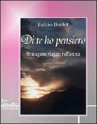 Di te ho pensiero. Stravolgente viaggio nell'anima - Fulcio Bortot - copertina