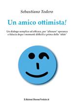 Un amico ottimista! Un dialogo semplice ed efficace, per «allenare» speranza e fiducia dopo i momenti difficili e prima delle «sfide»