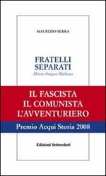 Fratelli separati. Drieu-Aragon-Malraux. Il fascista, il comunista, l'avventuriero