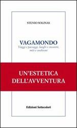 Vagamondo. Viaggi e paesaggi, luoghi e incontri miti e snobismi