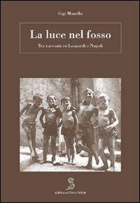 La luce nel fosso. Leopardi a Napoli - Gigi Monello - copertina