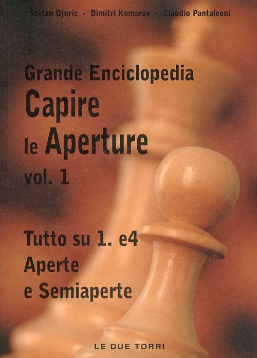 Capire le aperture. Vol. 1: Tutto su 1.e4 aperte e semiaperte - Stefan Djuric,Dimitri Komarov,Claudio Pantaleoni - copertina
