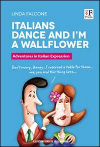 Italians dance and I'm a wallflower. Italian Voices. A Window on language and customs in Italy - Linda Falcone - copertina