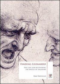 Finding Leonardo. The case for recovering the battle of Anghiari - Rab Hatfield - copertina