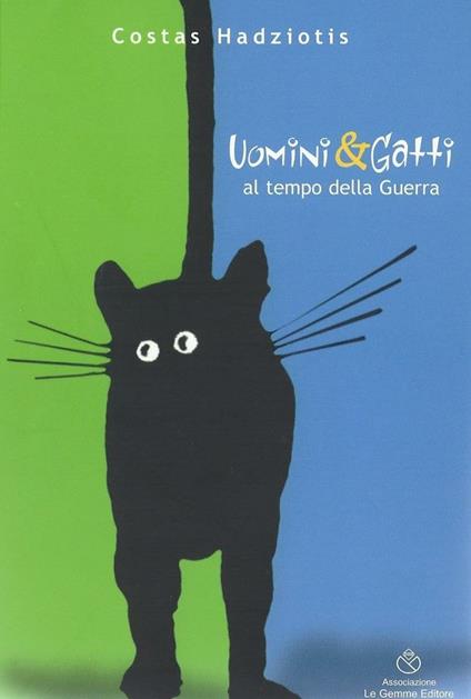 Uomini e gatti. Al tempo della guerra - Costas Hadziotis - copertina