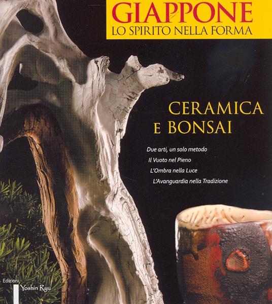 Giappone, lo spirito nella forma. Ceramica e bonsai. Ediz. italiana e inglese - copertina