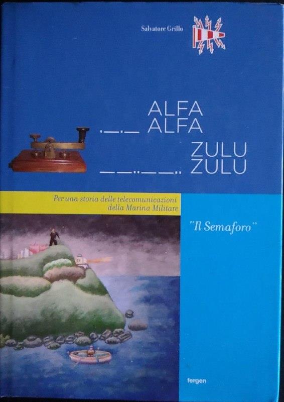 Alfa alfa zulu zulu. Per una storia delle telecomunicazioni della Marina Militare