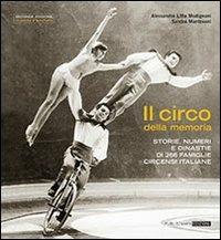 Il circo della memoria. Storie, numeri e dinastie di 266 famiglie circensi italiane - Alessandra Modignani Litta,Sandra Mantovani - copertina