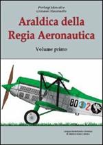 Araldica della regia aeronautica. Ediz. illustrata. Vol. 1
