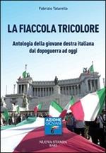 La fiaccola tricolore. Antologia della giovane destra italiana dal dopoguerra ad oggi