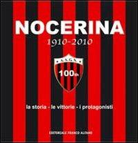 Nocerina 1910-2010. La storia, le vittorie, i protagonisti - copertina
