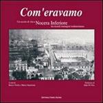 Com'eravamo. Un secolo di vita a Nocera inferiore tra ricordi immagini testimonianze