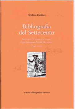 Libro Bibliografia del Settecento. Attraverso 2240 opere recensite dagli stampatori Agnelli di Lugano (1747-1799) Callisto Caldelari , Laura Luraschi Barro , Matteo Casoni