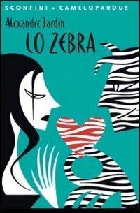 Lo Zebra - Alexandre Jardin - copertina