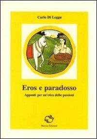 Eros e paradosso. Appunti per un'etica delle passioni - Carlo Di Legge - copertina