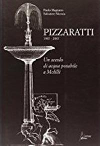Pizzaratti 1907-2007. Un secolo di acqua potabile a Melilli - Paolo Magnano,Salvatore Nicosia - copertina