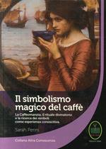 Il simbolismo magico del caffè. La caffeomanzia, il rituale divinatorio e la ricerca dei simboli come esperienza conoscitiva